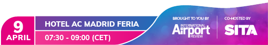 9 April, Madrid, Spain, 07:30 to 09:00 CET - brought to you by International Airport Review and co-hosted by SITA
